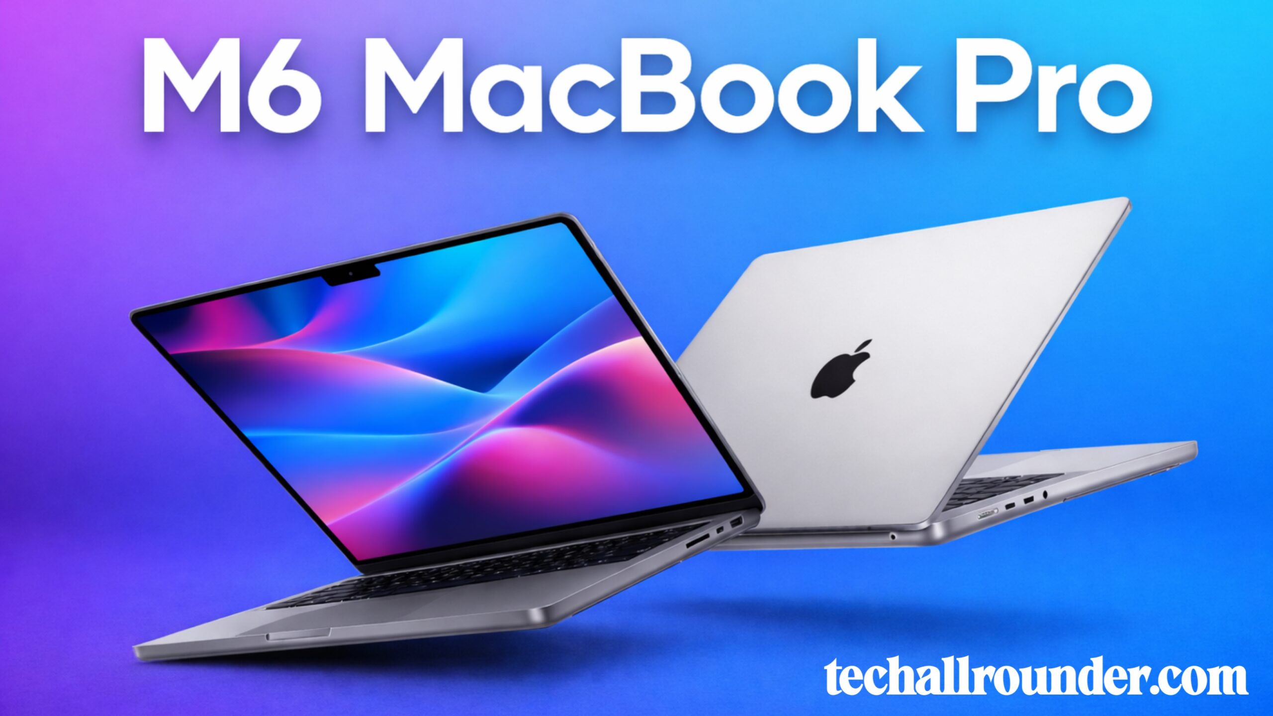 M6 MacBook Pro: Biggest Upgrade, Leakes & Rumours