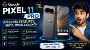 Google Pixel 11 Pro amazing features, price, specs and launch