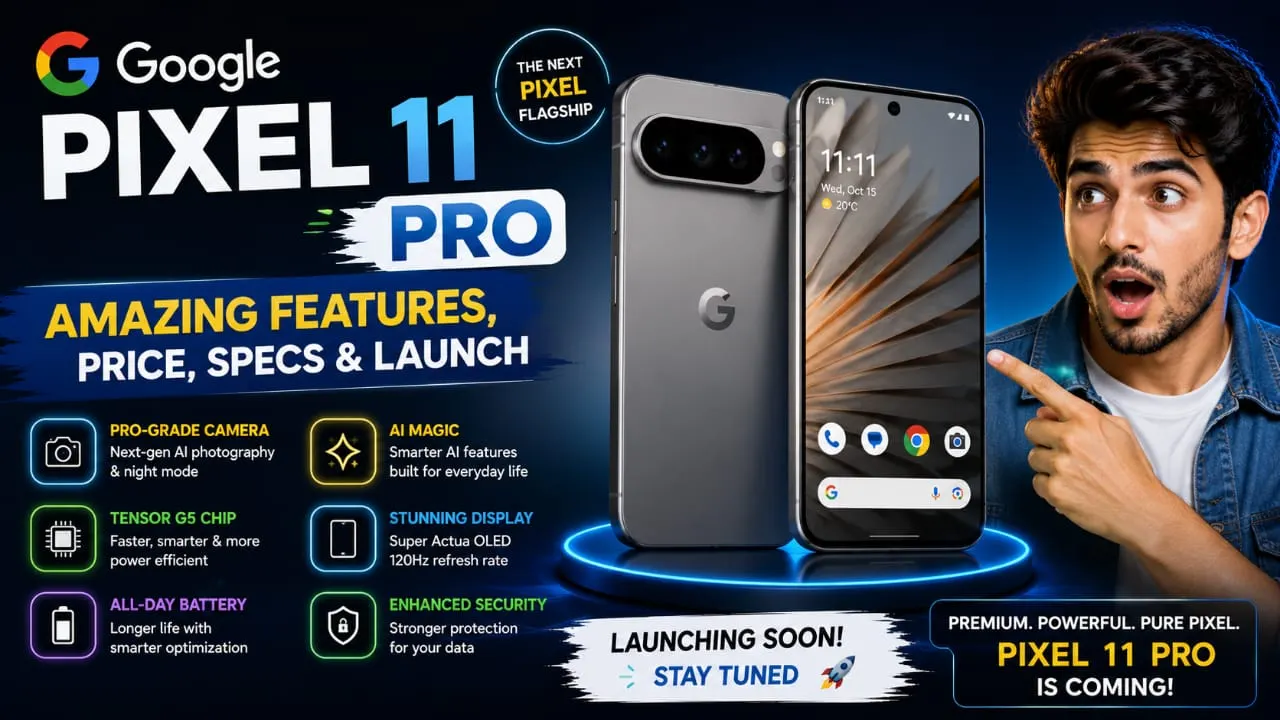 Google Pixel 11 Pro amazing features, price, specs and launch