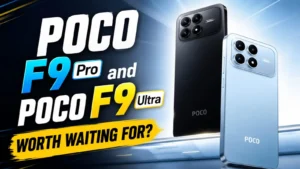POCO F9 Pro and POCO F9 Ultra Worth Waiting For?