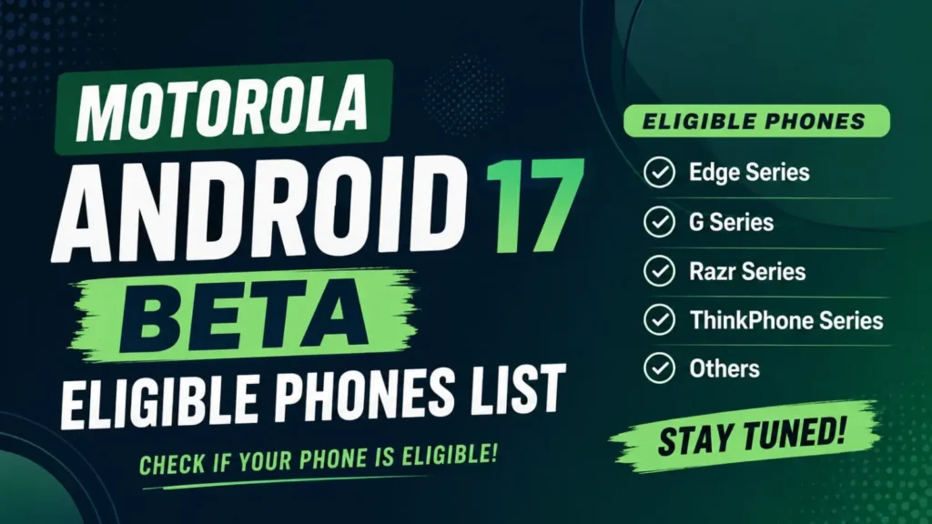 Motorola Android 17 Beta eligible phones list including Razr, Edge and Moto G series