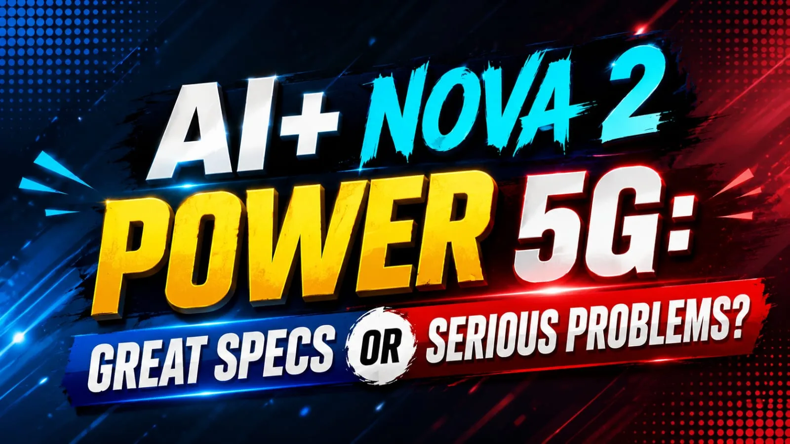 AI+ Nova 2 Power 5G: Great Specs or Serious Problems?