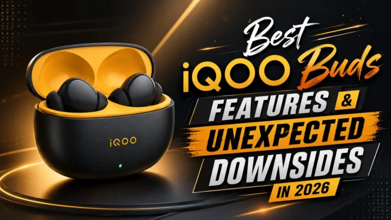 Best iQOO Buds Features & Unexpected Downsides in 2026